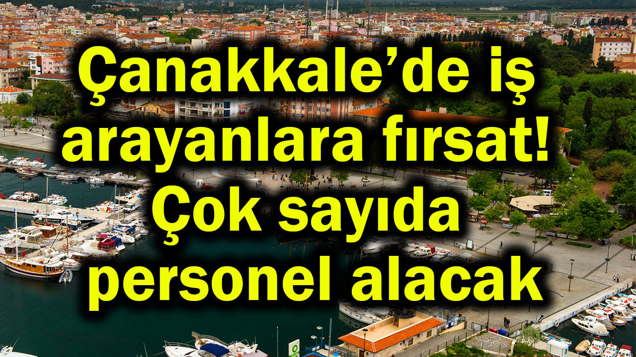 Çanakkale’de iş arayanlara fırsat!