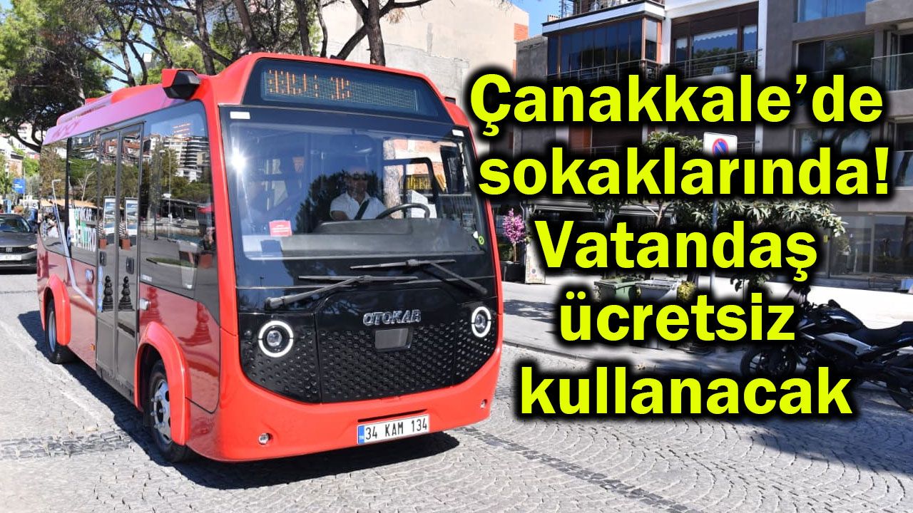 Çanakkale’de sokaklarında! Vatandaş ücretsiz kullanacak