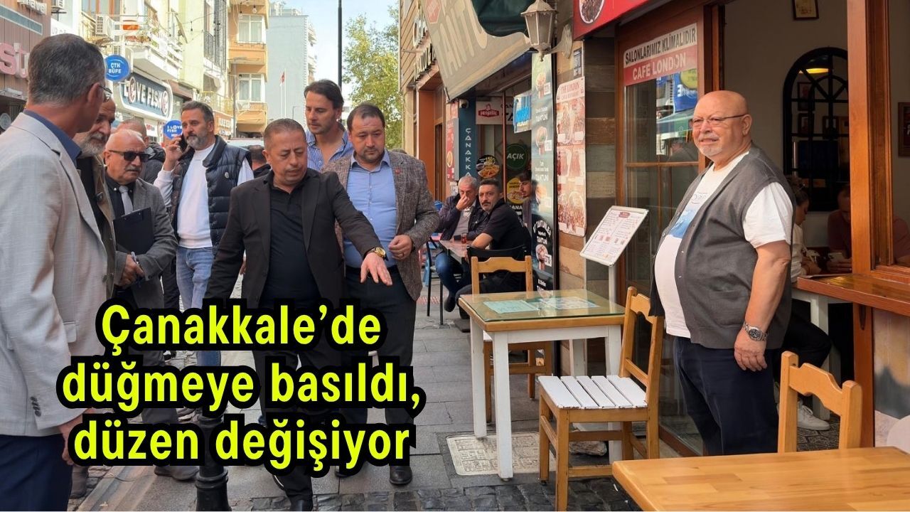 Çanakkale’de düğmeye basıldı, düzen değişiyor