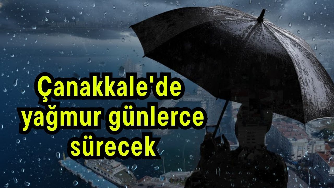 Çanakkale'de yağmur günlerce sürecek