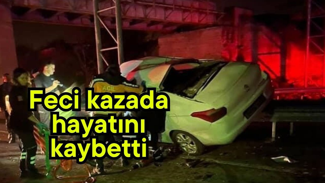 Feci kazada hayatını kaybetti