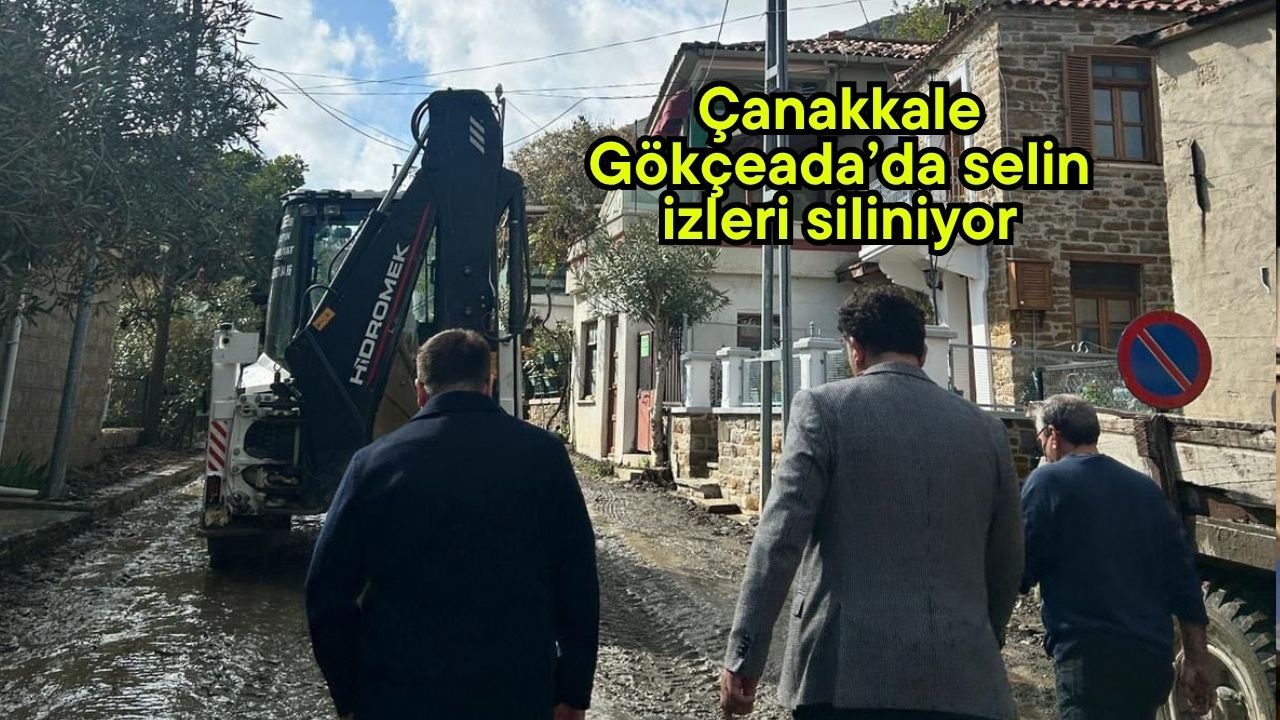 Çanakkale Gökçeada’da selin izleri siliniyor
