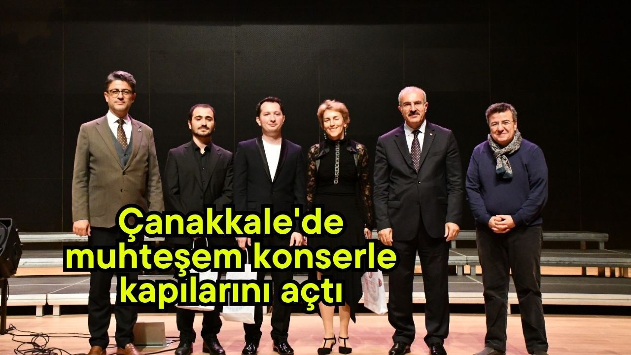 Çanakkale'de muhteşem konserle kapılarını açtı