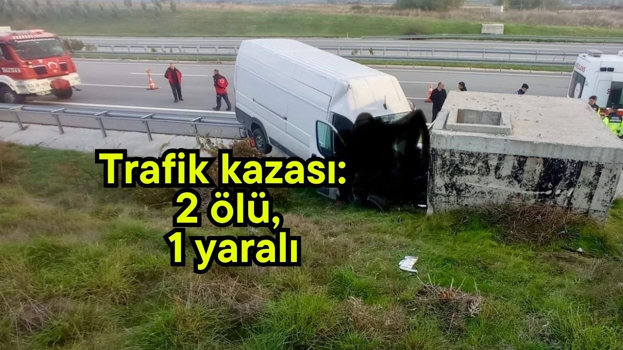 Trafik kazası: 2 ölü, 1 yaralı