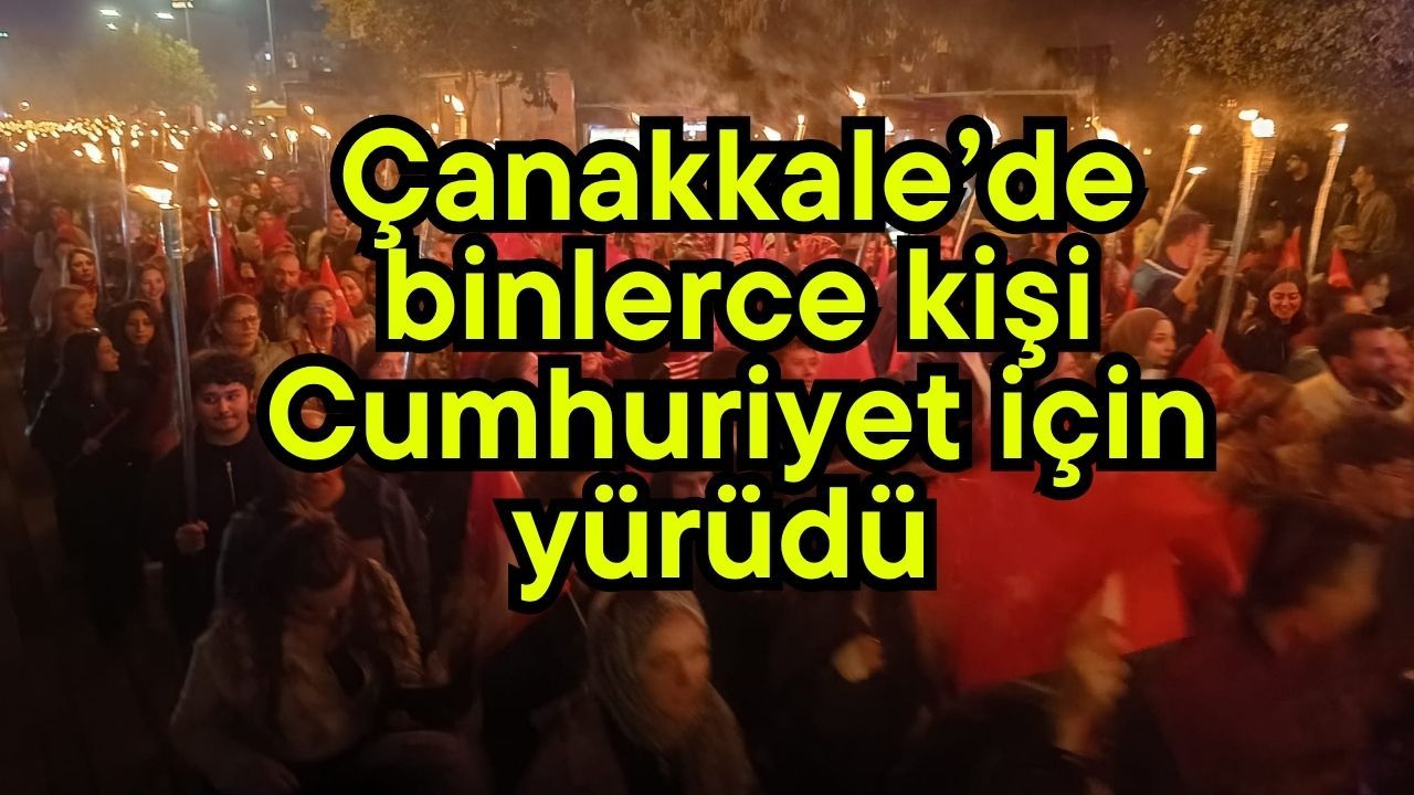 Çanakkale’de binlerce kişi Cumhuriyet için yürüdü (GALERİ)