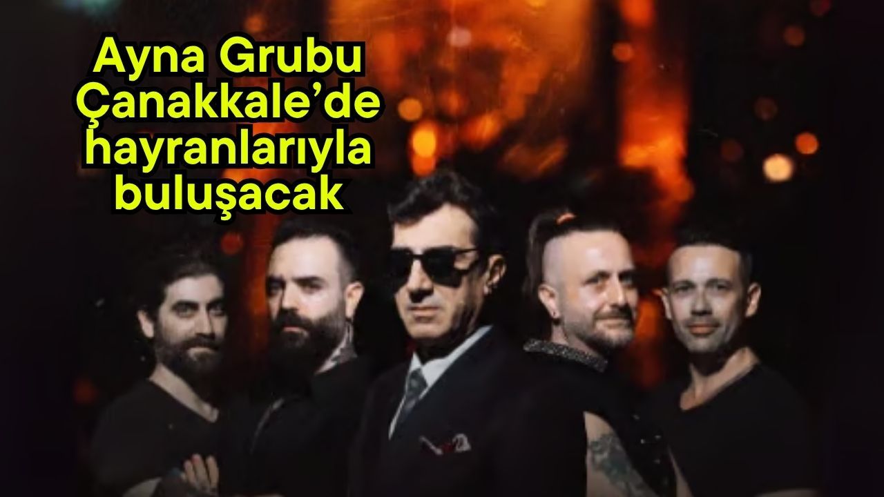 Ayna Grubu Çanakkale’de hayranlarıyla buluşacak