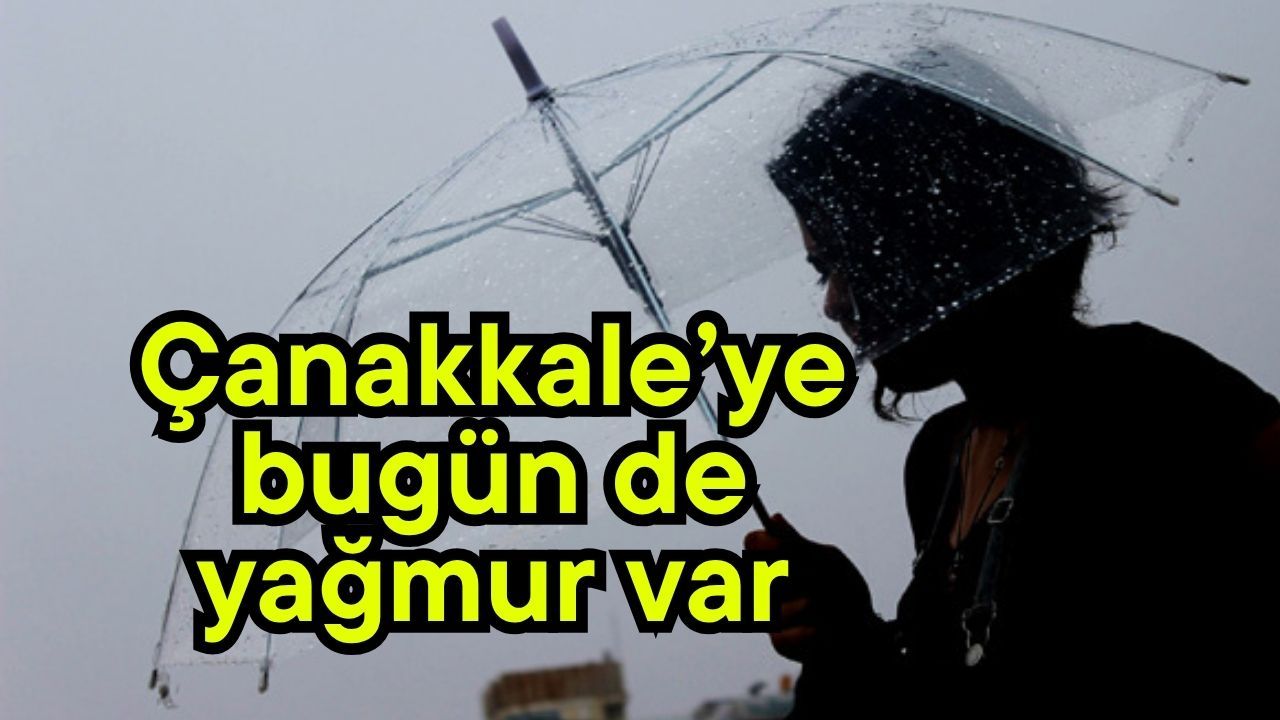 Çanakkale’ye bugün de yağmur var