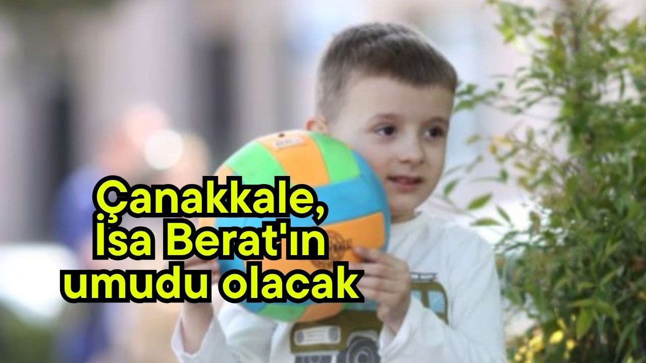 Çanakkale, İsa Berat'ın umudu olacak
