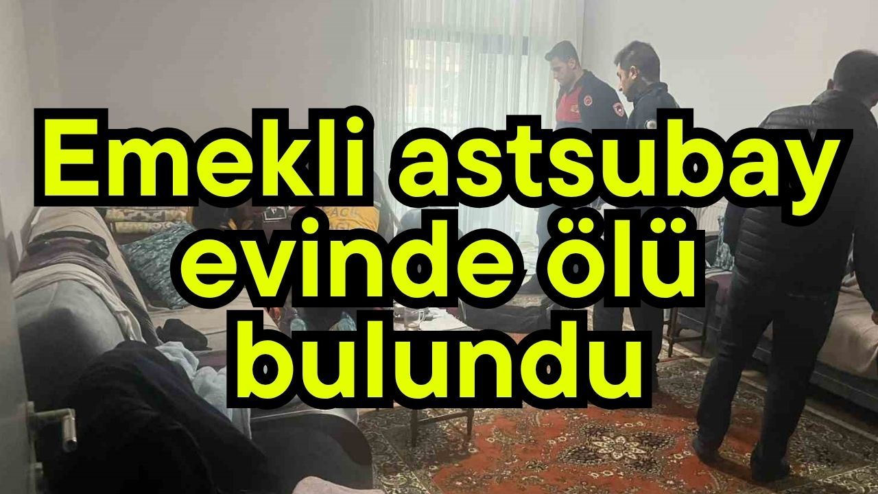 Emekli astsubay evinde ölü bulundu