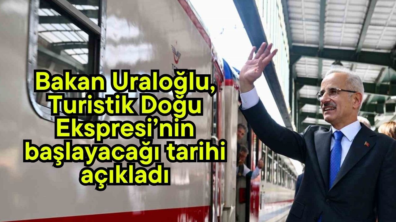 Bakan Uraloğlu, Turistik Doğu Ekspresi’nin başlayacağı tarihi açıkladı