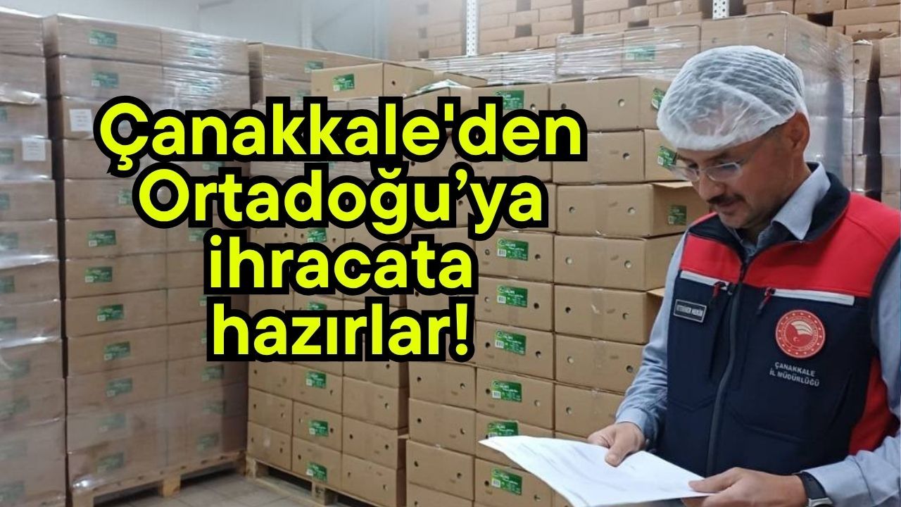 Çanakkale'den Ortadoğu’ya ihracata hazırlar!