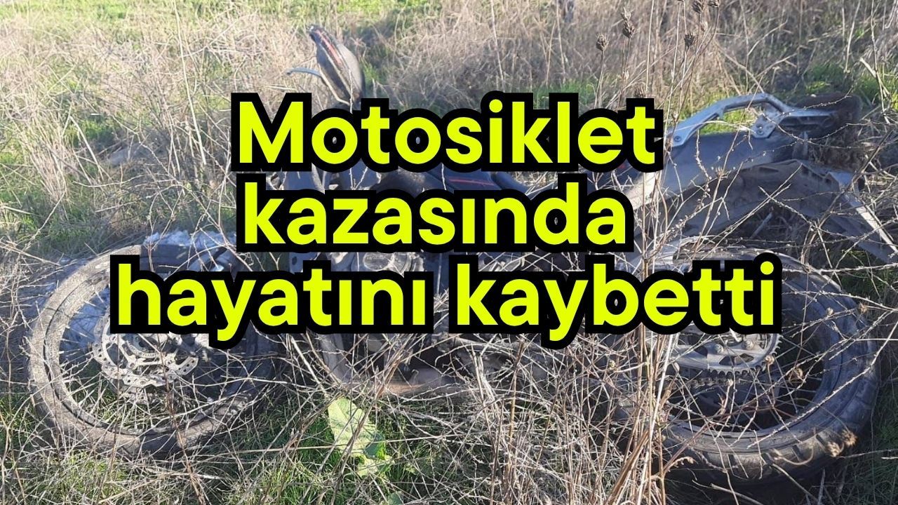 Motosiklet kazasında hayatını kaybetti