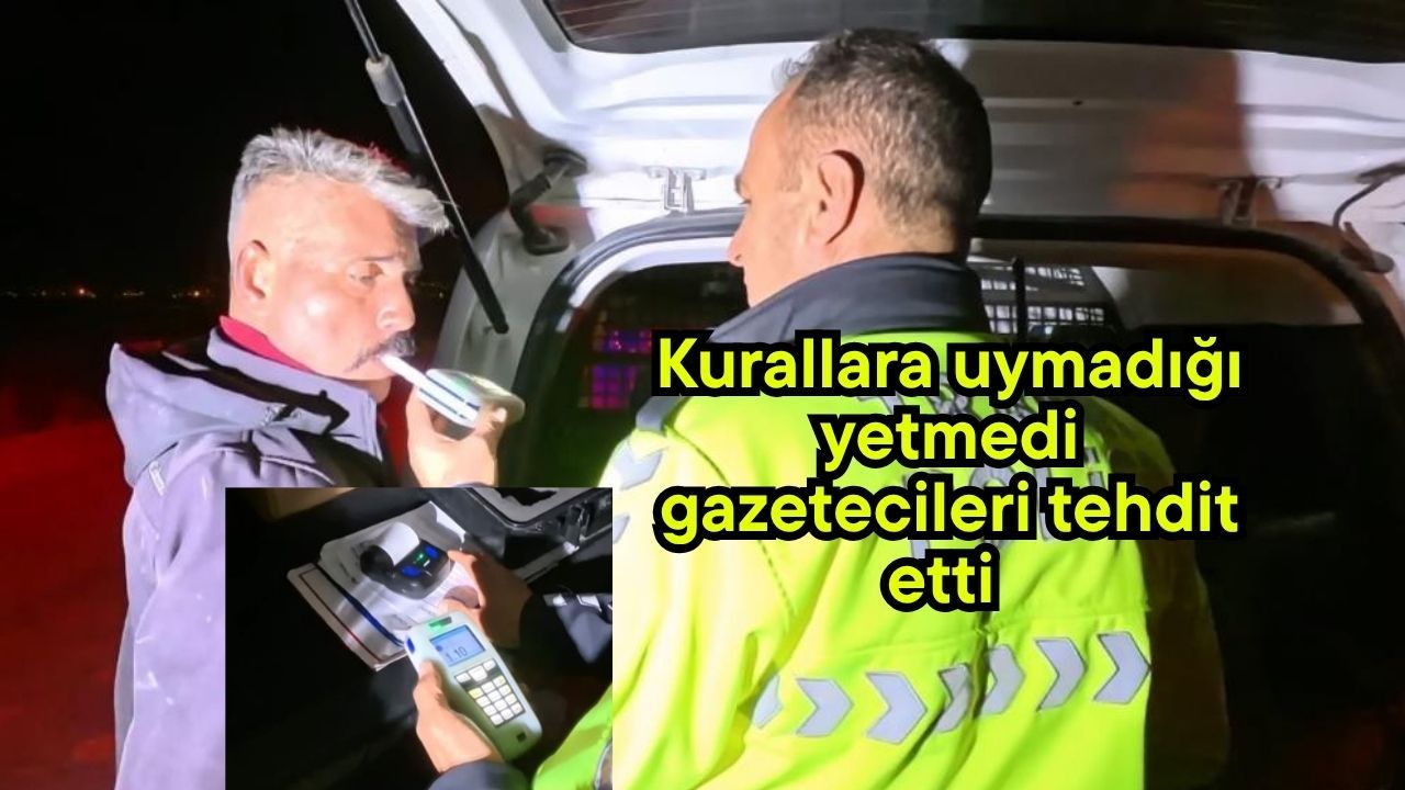 Kurallara uymadığı yetmedi gazetecileri tehdit etti