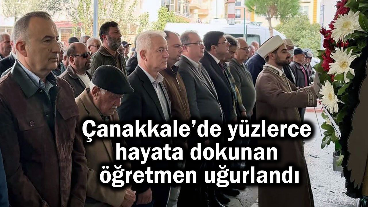 Çanakkale’de yüzlerce hayata dokunan öğretmen uğurlandı