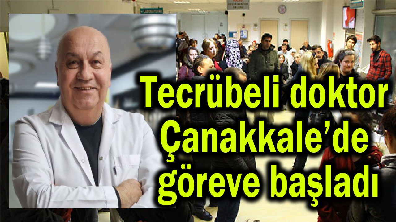 Tecrübeli doktor Çanakkale’de göreve başladı
