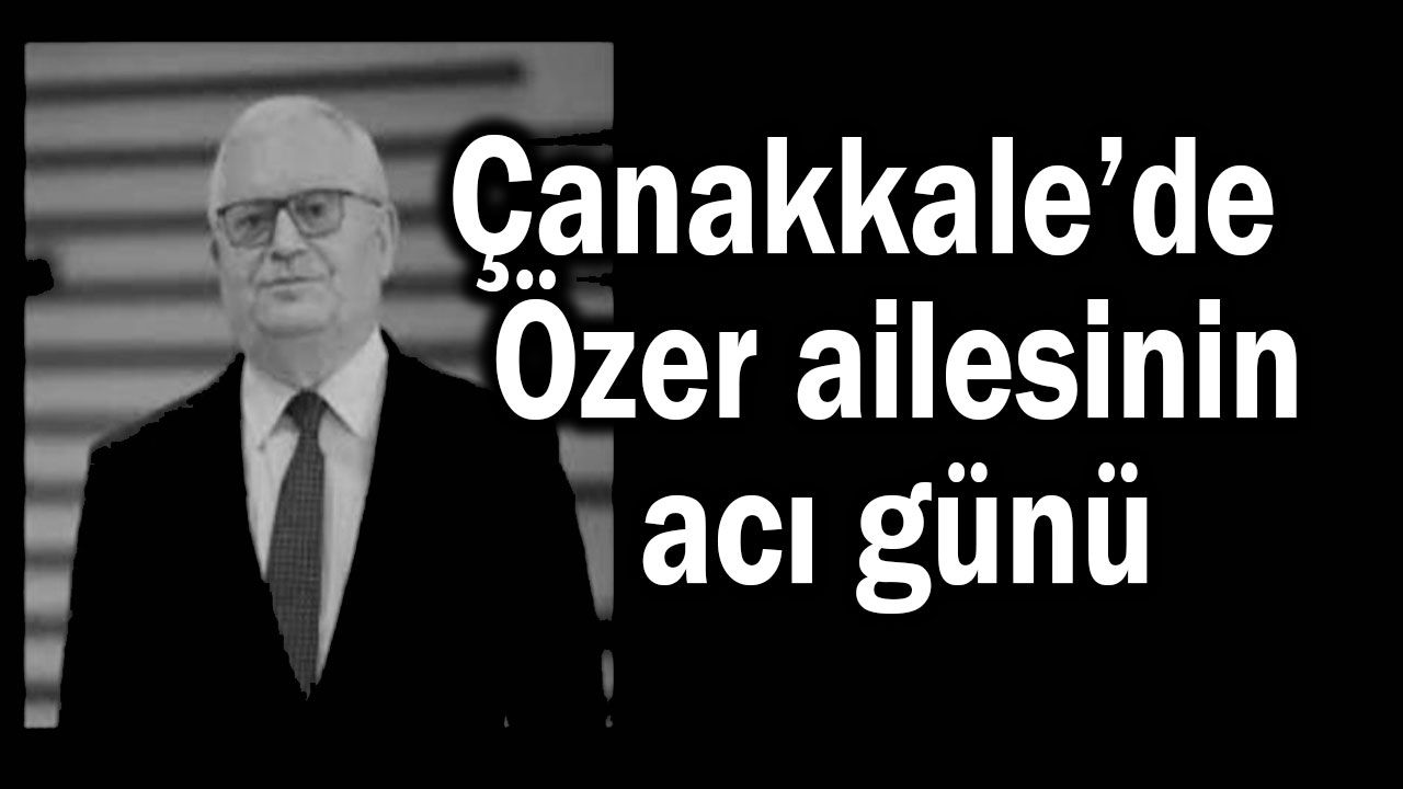 Çanakkale’de Özer ailesinin acı günü