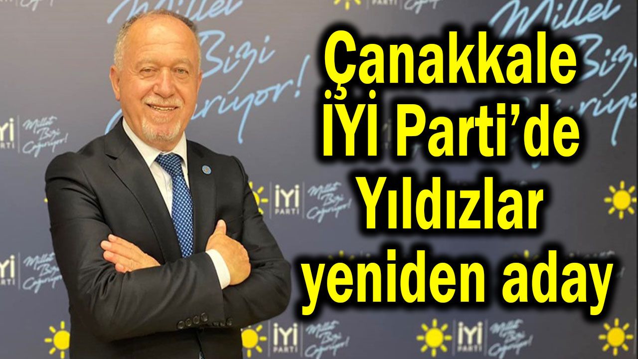Çanakkale İYİ Parti’de Yıldızlar yeniden aday