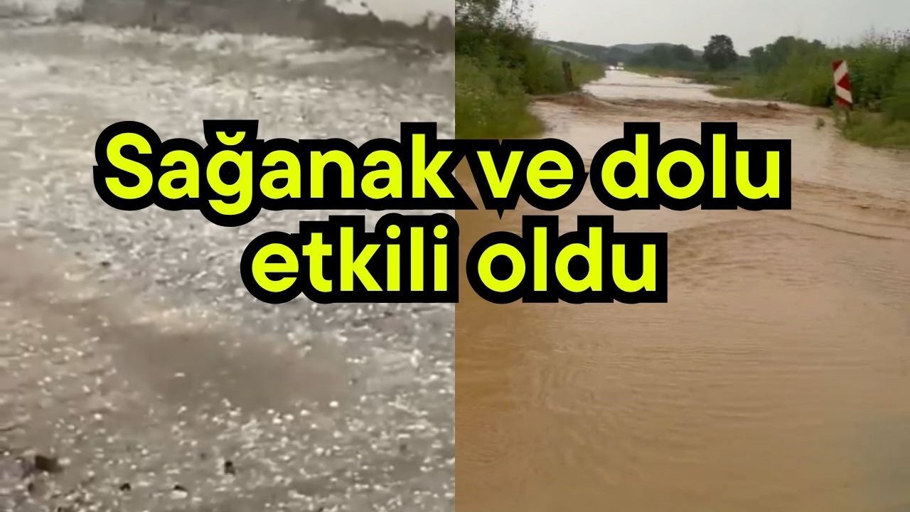 Sağanak ve dolu etkili oldu (Video)