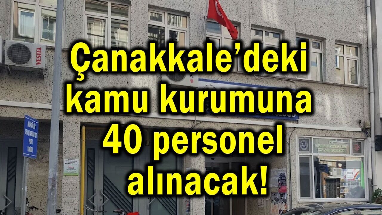 Çanakkale’deki kamu kurumuna 40 personel alınacak!