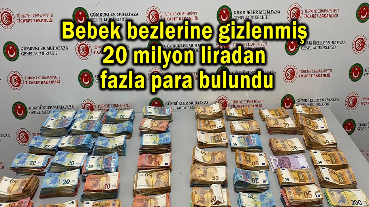 Bebek bezlerine gizlenmiş milyonlarca lira bulundu