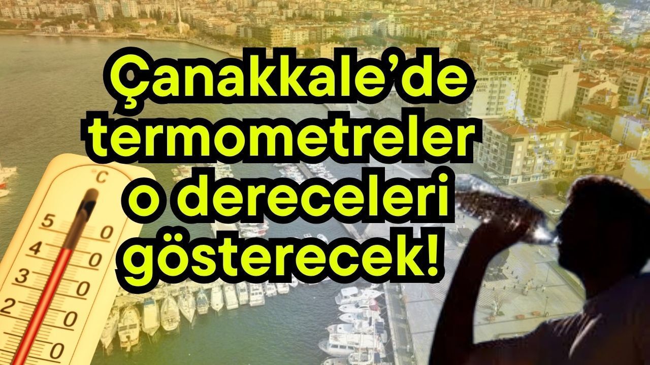 Çanakkale’de termometreler o dereceleri gösterecek!