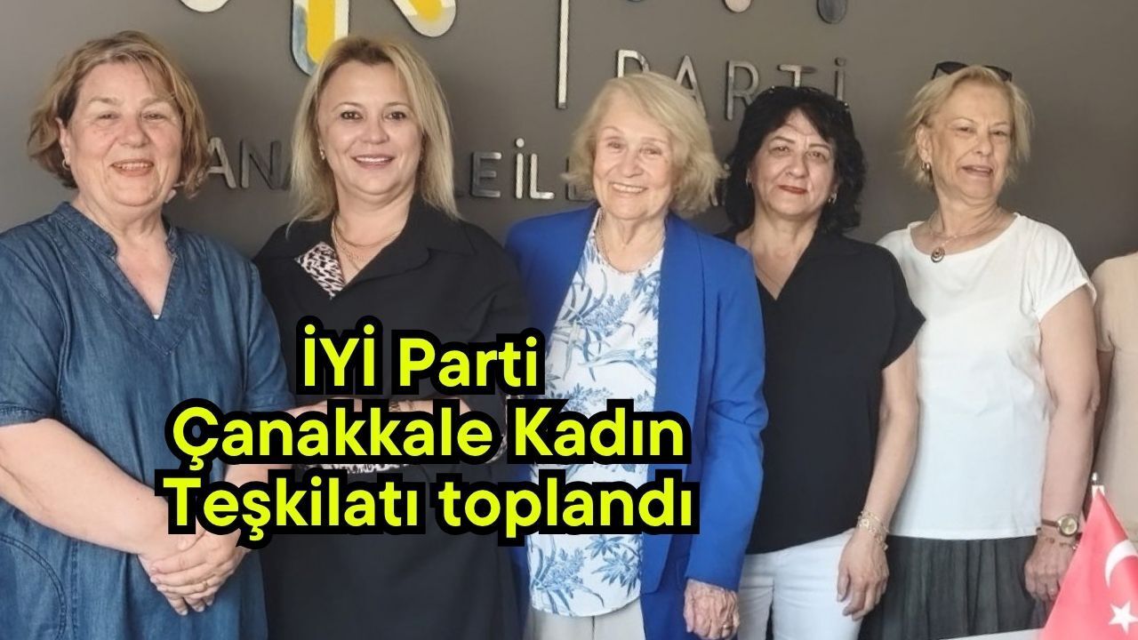 İYİ Parti Çanakkale Kadın Teşkilatı toplandı