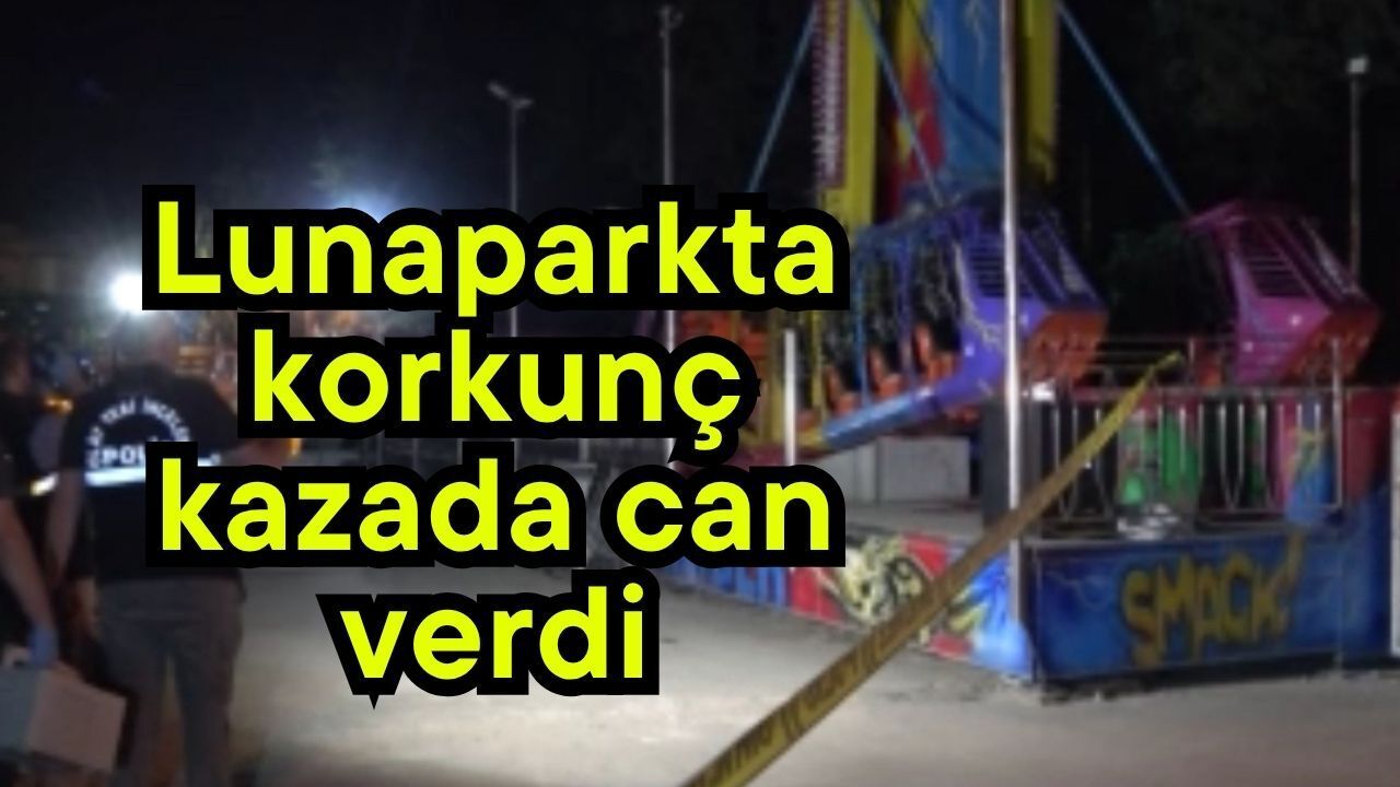 Lunaparkta korkunç kazada can verdi