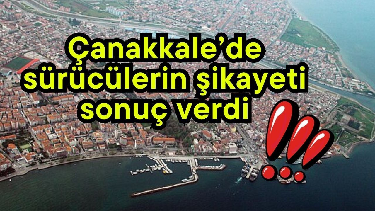 Çanakkale’de sürücülerin şikayeti sonuç verdi
