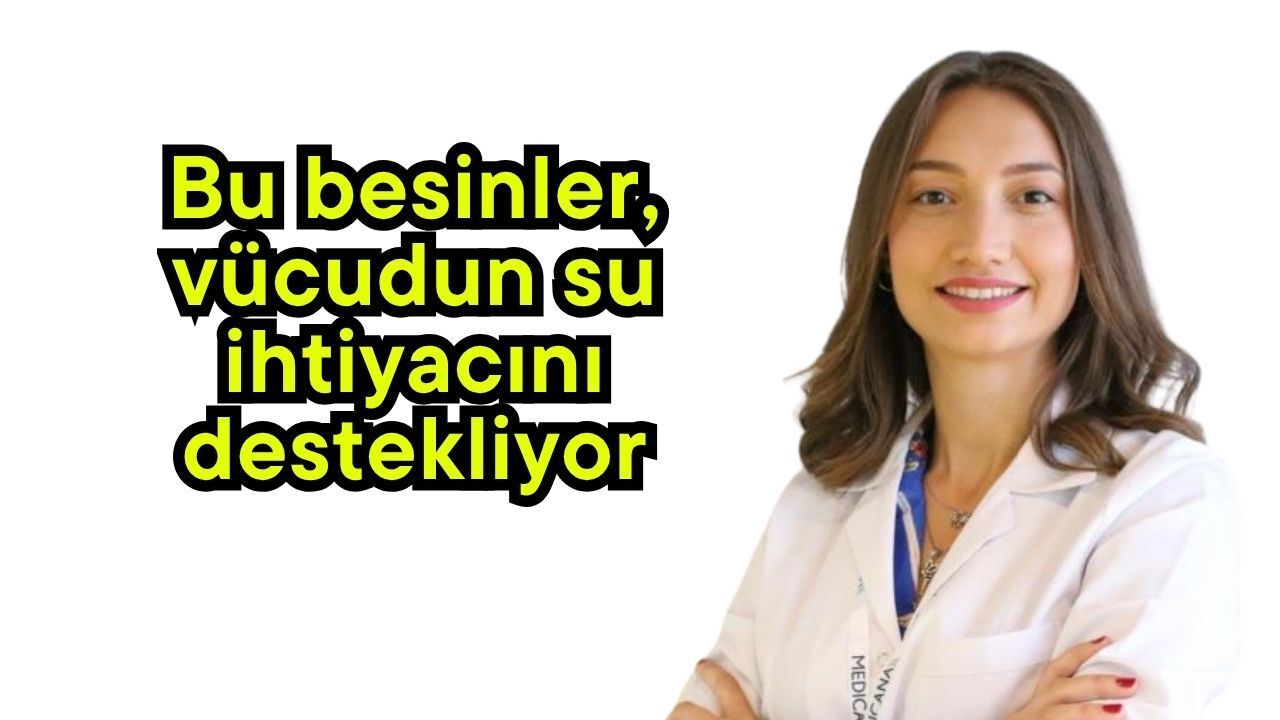 Bu besinler, vücudun su ihtiyacını destekliyor