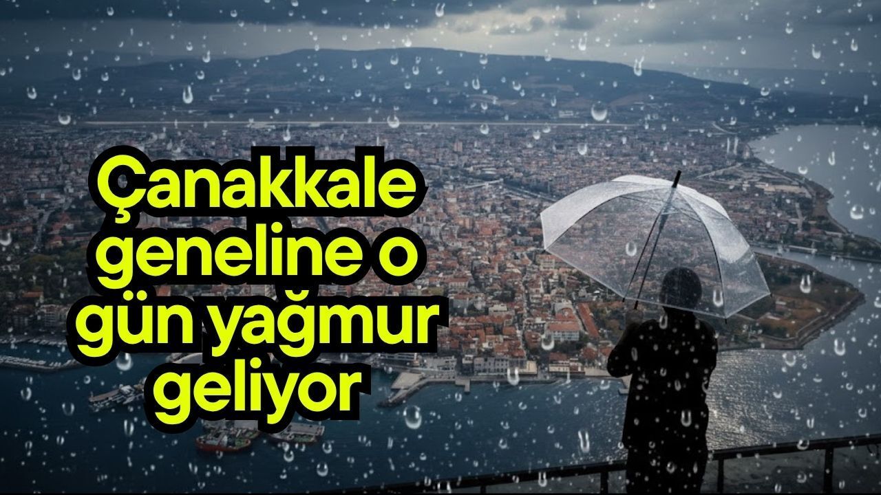 Çanakkale geneline o gün yağmur geliyor