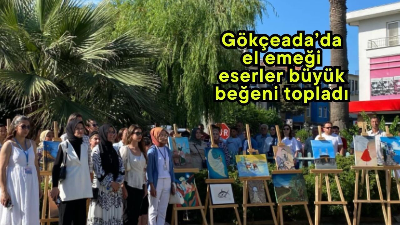 Gökçeada’da el emeği eserler büyük beğeni topladı