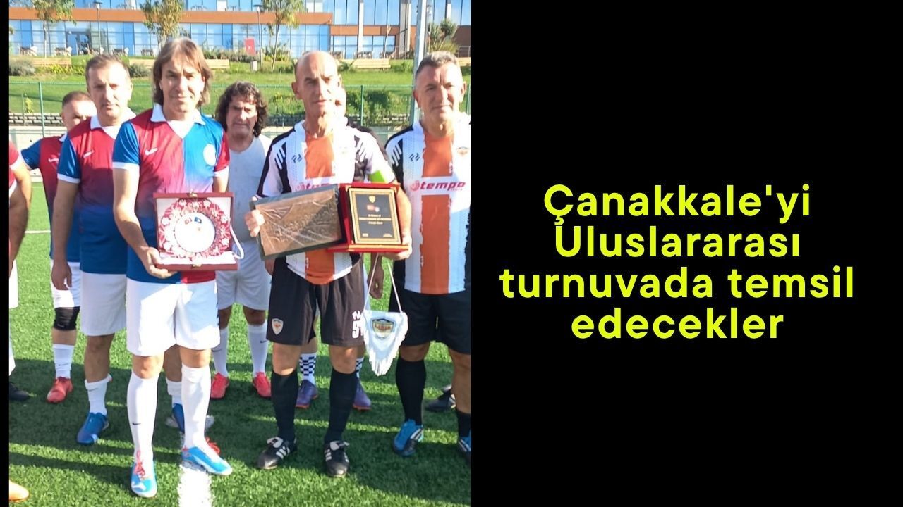 Çanakkale'yi Uluslararası turnuvada temsil edecekler