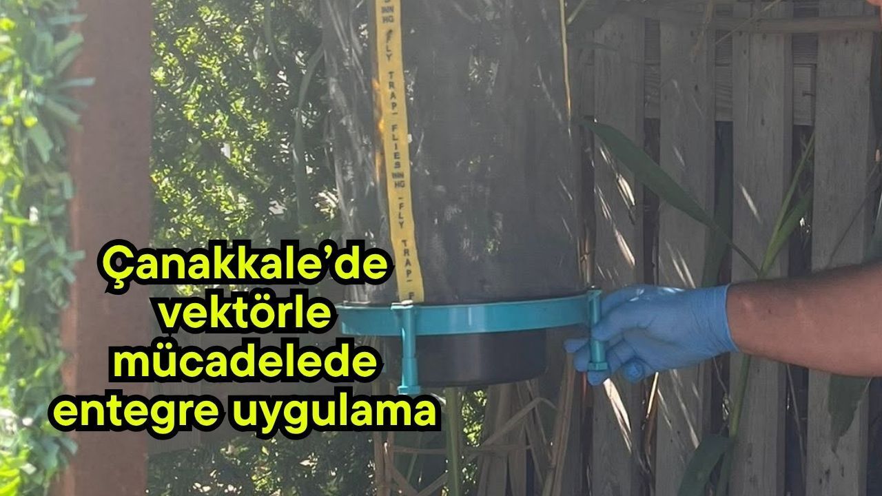 Çanakkale’de vektörle mücadelede entegre uygulama