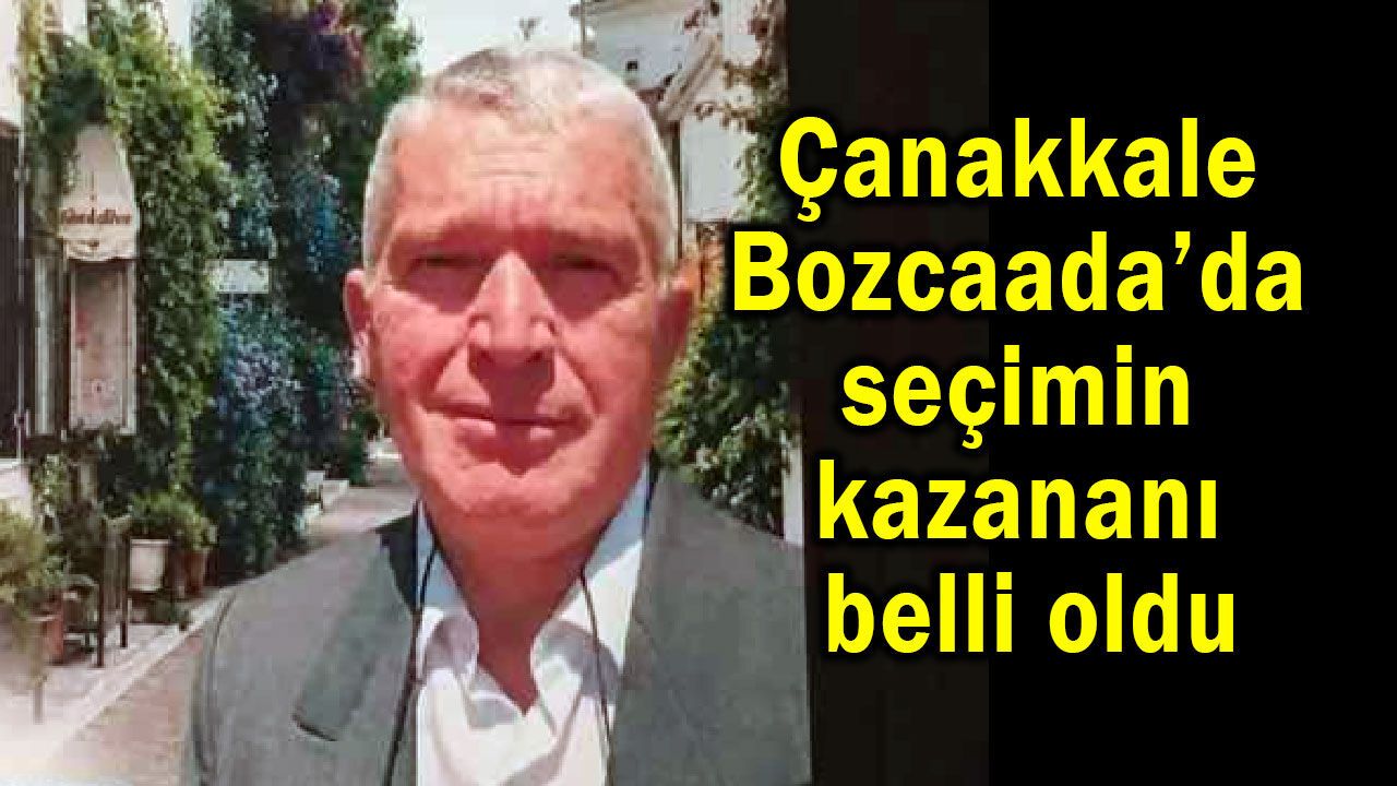 Çanakkale Bozcaada’da seçimin kazananı belli oldu