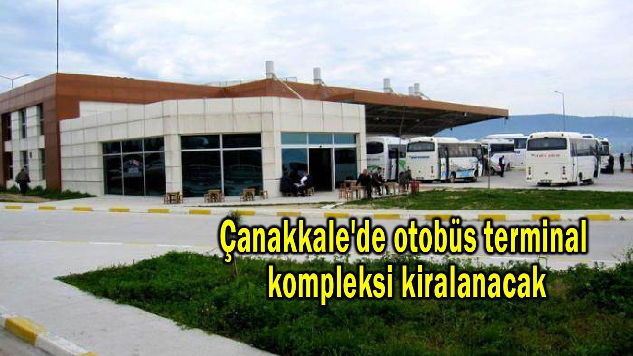 Çanakkale'de otobüs terminal kompleksi kiralanacak