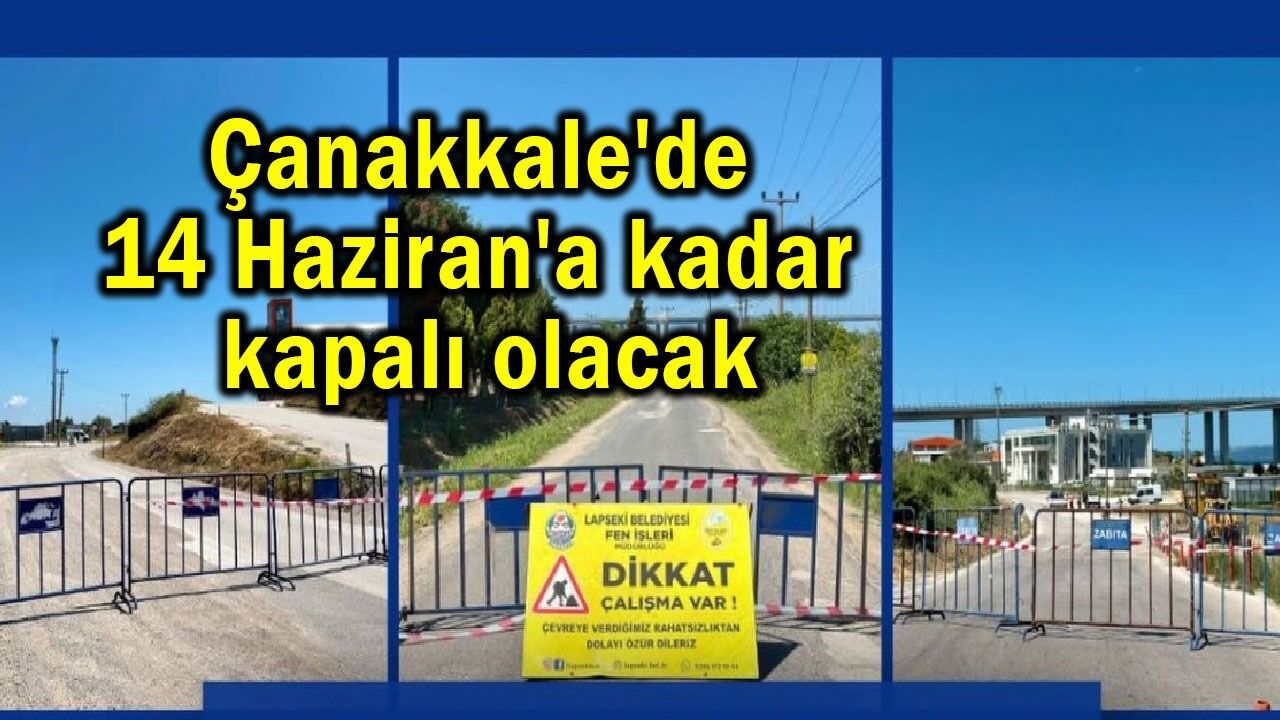 Çanakkale'de 14 Haziran'a kadar kapalı olacak