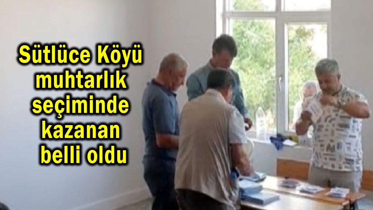 Sütlüce Köyü muhtarlık seçiminde kazanan belli oldu