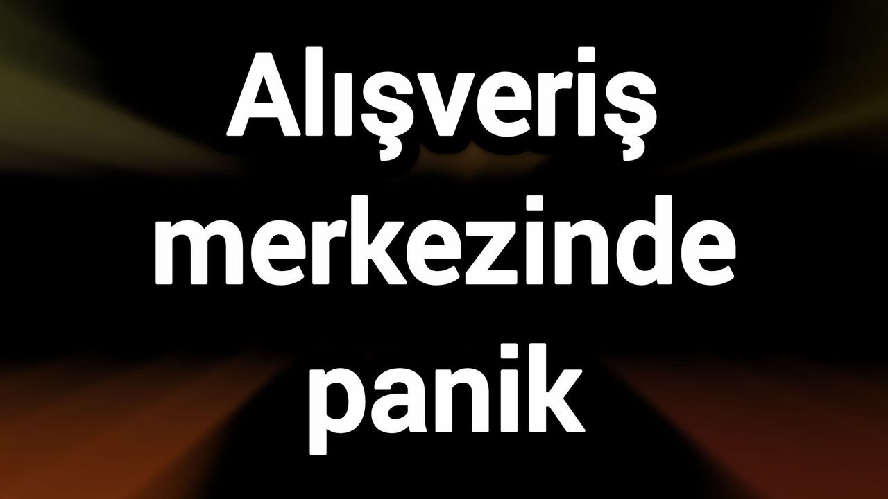 Alışveriş merkezinde panik