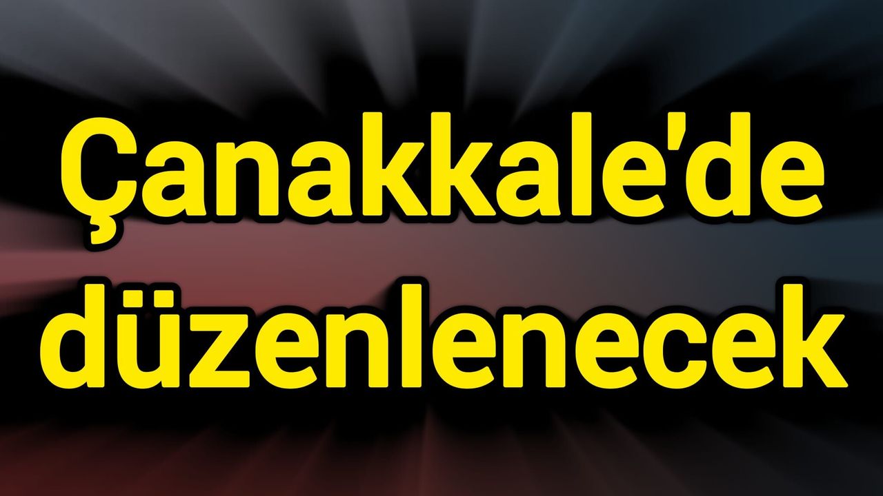 Çanakkale'de düzenlenecek