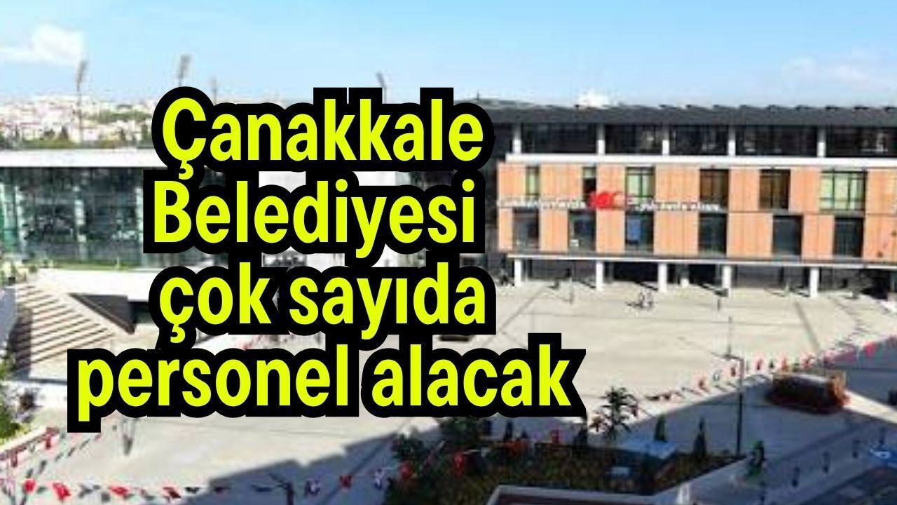 Çanakkale Belediyesi çok sayıda personel alacak