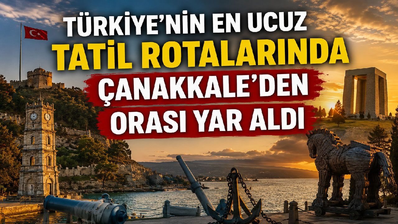 Türkiye’nin en ucuz tatil rotalarında Çanakkale’den orası yar aldı