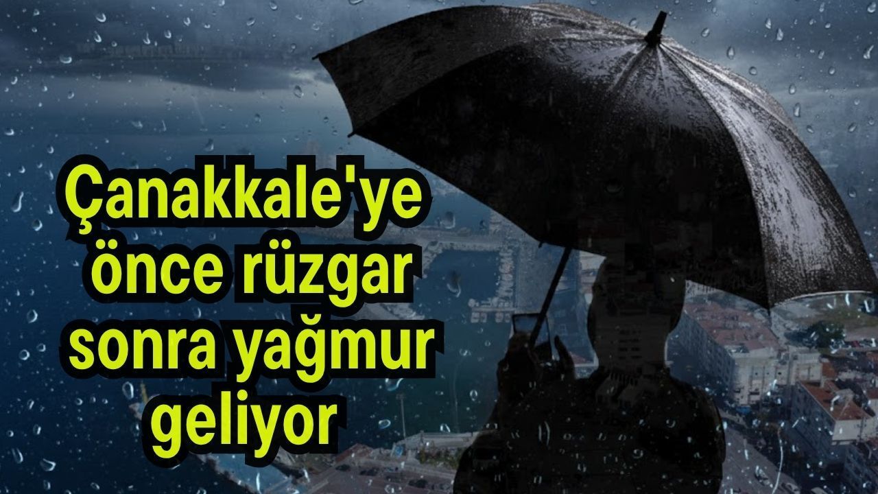 Çanakkale'ye önce rüzgar sonra yağmur geliyor