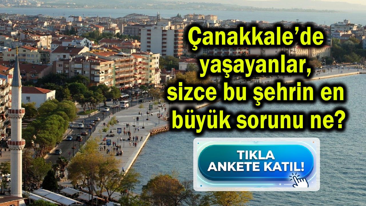 Çanakkale’de yaşayanlar, sizce bu şehrin en büyük sorunu ne?