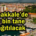 Çanakkale’de 10 bin tane dağıtılacak