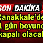 Çanakkale’de 11 gün boyunca kapalı olacak!
