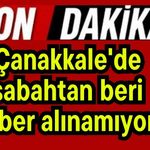 Çanakkale'de sabahtan beri haber alınamıyor!