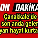 Çanakkale'de son anda gelen uyarı hayat kurtardı