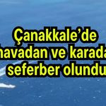 Çanakkale’de  havadan ve karadan seferber olundu (Video)
