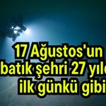 17 Ağustos'un batık şehri 27 yıldır ilk günkü gibi (Video)