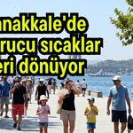 Çanakkale'de kavurucu sıcaklar geri dönüyor